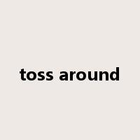 toss around是什么意思