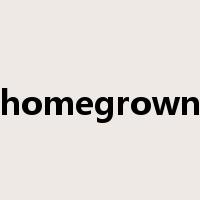 homegrown是什么意思
