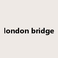 london bridge是什么意思