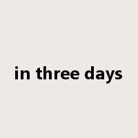 in three days是什么意思