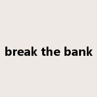break the bank是什么意思