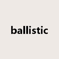 ballistic是什么意思
