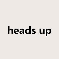 heads up是什么意思