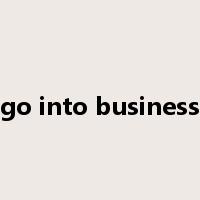 go into business是什么意思