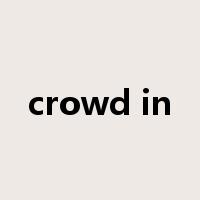 crowd in是什么意思