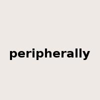 peripherally是什么意思