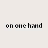 on one hand是什么意思