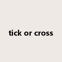 tick or cross是什么意思