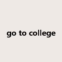 go to college是什么意思