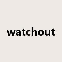watchout是什么意思