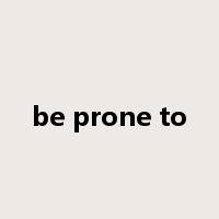 be prone to是什么意思