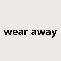 wear away是什么意思