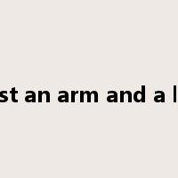 cost an arm and a leg是什么意思