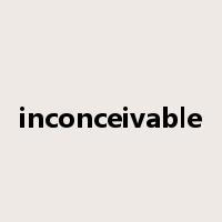 inconceivable是什么意思