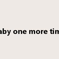 baby one more time是什么意思