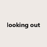 looking out是什么意思