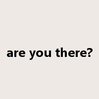 are you there?是什么意思