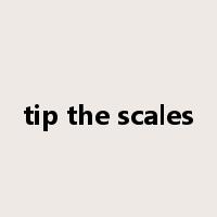 tip the scales是什么意思