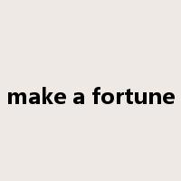 make a fortune是什么意思