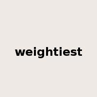 weightiest是什么意思