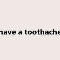 have a toothache是什么意思