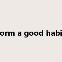 form a good habit是什么意思
