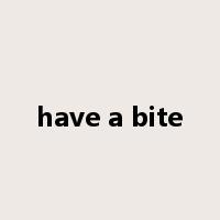 have a bite是什么意思
