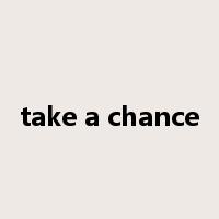 take a chance是什么意思