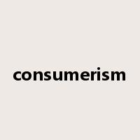 consumerism是什么意思