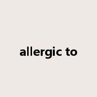 allergic to是什么意思