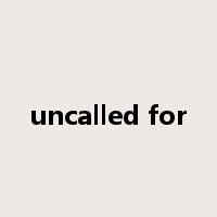 uncalled for是什么意思