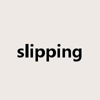slipping是什么意思