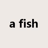 a fish是什么意思