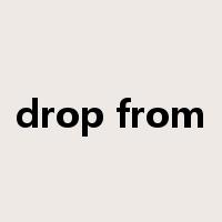 drop from是什么意思