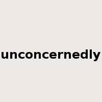 unconcernedly是什么意思