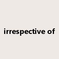 irrespective of是什么意思
