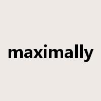 maximally是什么意思