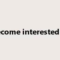 become interested in是什么意思