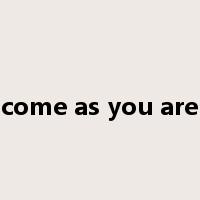come as you are是什么意思