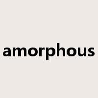 amorphous是什么意思