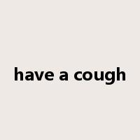 have a cough是什么意思