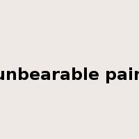 unbearable pain是什么意思