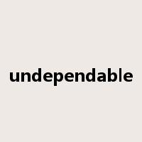 undependable是什么意思