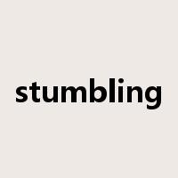 stumbling是什么意思