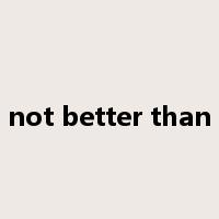 not better than是什么意思