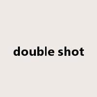 double shot是什么意思