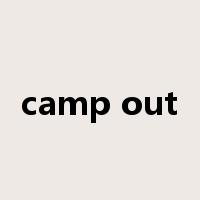 camp out是什么意思