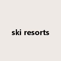 ski resorts是什么意思
