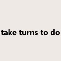 take turns to do是什么意思