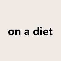 on a diet是什么意思